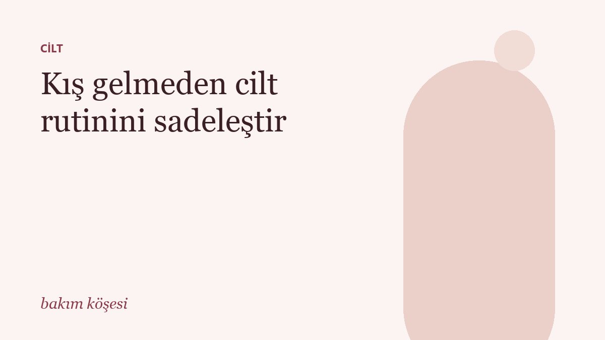 Kış gelmeden cilt rutinini sadeleştir