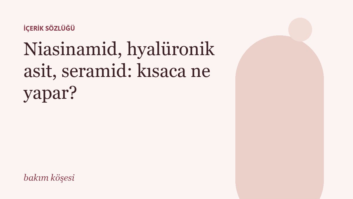 Niasinamid, hyalüronik asit, seramid: kısaca ne yapar?
