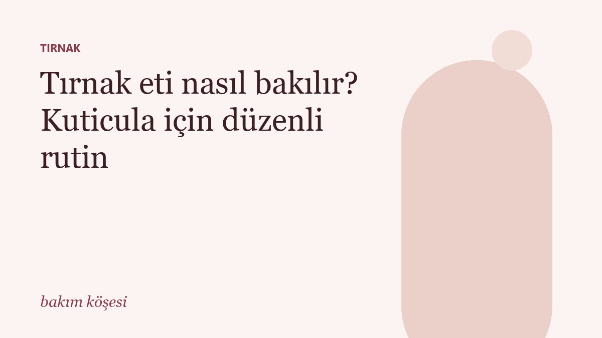 Tırnak eti nasıl bakılır? Kuticula için düzenli rutin